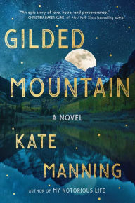 Title: Gilded Mountain: A Novel, Author: Kate Manning