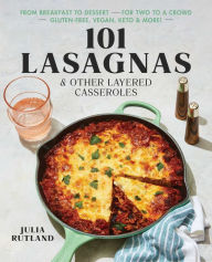 Title: 101 Lasagnas & Other Layered Casseroles: A Cookbook, Author: Julia Rutland