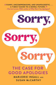 Free download books pdf Sorry, Sorry, Sorry: The Case for Good Apologies by Marjorie Ingall, Susan McCarthy, Marjorie Ingall, Susan McCarthy (English literature) 9781982163495