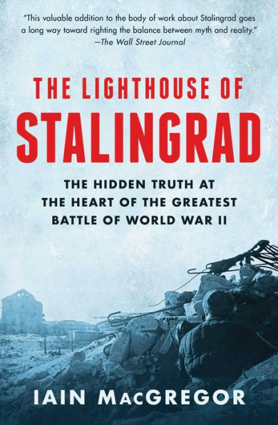 the Lighthouse of Stalingrad: Hidden Truth at Heart Greatest Battle World War II