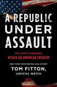 Free pdf download e-books A Republic Under Assault: The Left's Ongoing Attack on American Freedom 9781982163655  by Tom Fitton