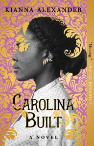 Title: Carolina Built: A Novel, Author: Kianna Alexander