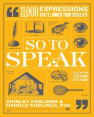 Title: So to Speak: 11,000 Expressions That'll Knock Your Socks Off, Author: Shirley Kobliner
