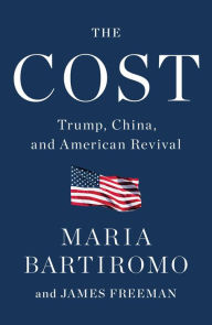 Title: The Cost: Trump, China, and American Revival, Author: Maria Bartiromo