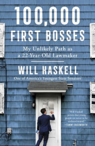 Title: 100,000 First Bosses: My Unlikely Path as a 22-Year-Old Lawmaker, Author: Will Haskell