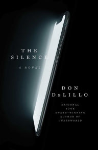 Title: The Silence: A Novel, Author: Don DeLillo