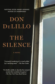 Title: The Silence: A Novel, Author: Don DeLillo