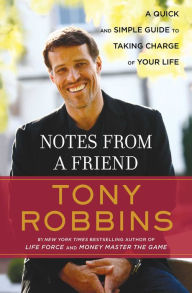 Title: Notes from a Friend: A Quick and Simple Guide to Taking Control of Your Life, Author: Tony Robbins