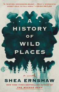 Title: A History of Wild Places: A Novel, Author: Shea Ernshaw