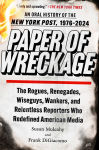 Alternative view 1 of Paper of Wreckage: The Rogues, Renegades, Wiseguys, Wankers, and Relentless Reporters Who Redefined American Media