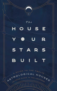 Download book google book The House Your Stars Built: A Guide to the Twelve Astrological Houses and Your Place in the Universe by Rachel Stuart-Haas 9781982164867 (English literature)