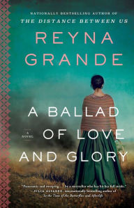 Title: A Ballad of Love and Glory: A Novel, Author: Reyna Grande