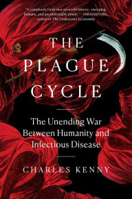 Pdf download free books The Plague Cycle: The Unending War Between Humanity and Infectious Disease by Charles Kenny FB2 ePub