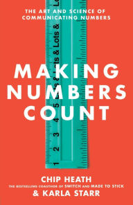 Title: Making Numbers Count: The Art and Science of Communicating Numbers, Author: Chip Heath