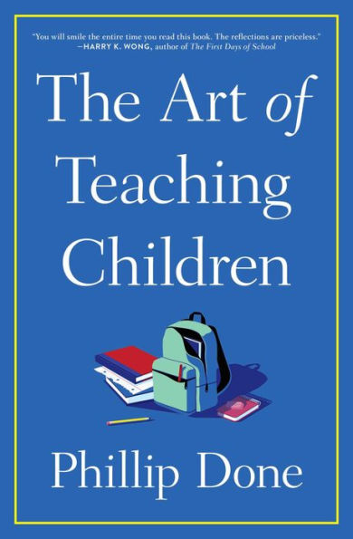 the Art of Teaching Children: All I Learned from a Lifetime Classroom