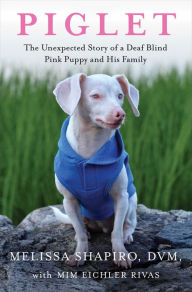 Ebooks download free pdf Piglet: The Unexpected Story of a Deaf, Blind, Pink Puppy and His Family