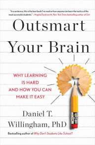 Ebooks free online or download Outsmart Your Brain: Why Learning is Hard and How You Can Make It Easy by Daniel T. Willingham Ph.D, Daniel T. Willingham Ph.D