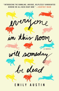 Free computer books pdf file download Everyone in This Room Will Someday Be Dead: A Novel English version