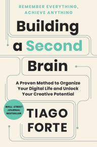 Title: Building a Second Brain: A Proven Method to Organize Your Digital Life and Unlock Your Creative Potential, Author: Tiago Forte