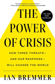 Download german ebooks The Power of Crisis: How Three Threats - and Our Response - Will Change the World 9781982167516 by Ian Bremmer, Ian Bremmer