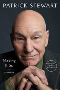 Title: Making It So: A Memoir, Author: Patrick Stewart