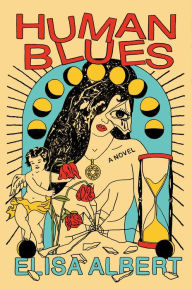 Title: Human Blues: A Novel, Author: Elisa Albert