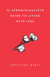 Title: The Afrominimalist's Guide to Living with Less, Author: Christine Platt