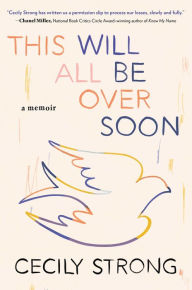 Free ebook downloads google This Will All Be Over Soon: A Memoir