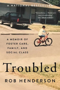 Title: Troubled: A Memoir of Foster Care, Family, and Social Class, Author: Rob Henderson