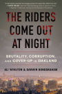 The Riders Come Out at Night: Brutality, Corruption, and Cover-up in Oakland