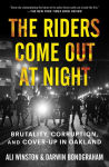 Alternative view 1 of The Riders Come Out at Night: Brutality, Corruption, and Cover-up in Oakland