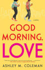 Good Morning, Love: A Novel