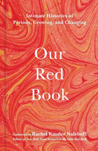 Forum for ebook download Our Red Book: Intimate Histories of Periods, Growing & Changing (English Edition) 9781982168650 by Rachel Kauder Nalebuff, Rachel Kauder Nalebuff