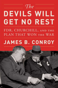 Free pdf e book download The Devils Will Get No Rest: FDR, Churchill, and the Plan That Won the War