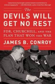 Title: The Devils Will Get No Rest: FDR, Churchill, and the Plan That Won the War, Author: James B. Conroy