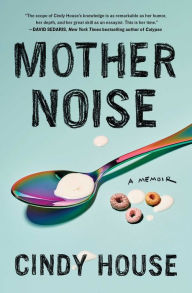 Download ebook for kindle fire Mother Noise: A Memoir by Cindy House