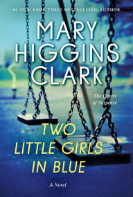 Title: Two Little Girls in Blue: A Novel, Author: Mary Higgins Clark