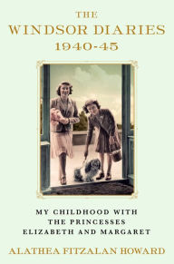 Free books for downloads The Windsor Diaries: My Childhood with the Princesses Elizabeth and Margaret by Alathea Fitzalan Howard