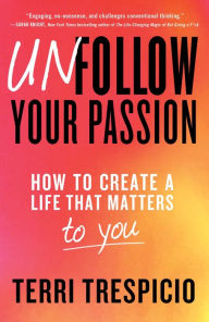 Free downloads for books on mp3 Unfollow Your Passion: How to Create a Life that Matters to You