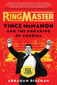 Online books free pdf download Ringmaster: Vince McMahon and the Unmaking of America (English literature) by Abraham Riesman