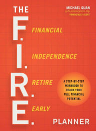 Title: The F.I.R.E. Planner: A Step-by-Step Workbook to Reach Your Full Financial Potential, Author: Michael Quan