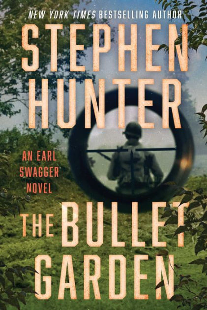 The Bullet Garden (Earl Swagger Series #4) by Stephen Hunter, Hardcover |  Barnes & Noble®