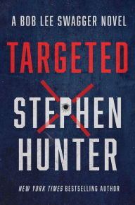 Title: Targeted (Bob Lee Swagger Series #12), Author: Stephen Hunter