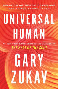 Free ebook downloads for netbooks Universal Human: Creating Authentic Power and the New Consciousness PDB MOBI (English literature) by Gary Zukav 9781982169879