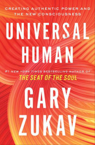 Title: Universal Human: Creating Authentic Power and the New Consciousness, Author: Gary Zukav