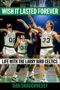 Ebooks for mobiles free download Wish It Lasted Forever: Life with the Larry Bird Celtics 9781982169978 by Dan Shaughnessy