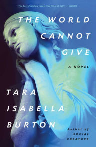 Title: The World Cannot Give, Author: Tara Isabella Burton