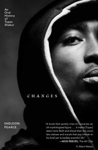 Title: Changes: An Oral History of Tupac Shakur, Author: Sheldon Pearce