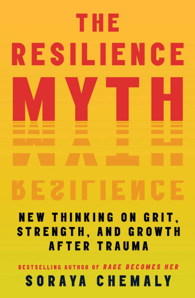 The Resilience Myth: New Thinking on Grit, Strength, and Growth After Trauma