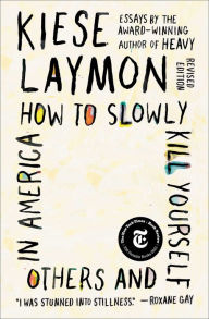 Free kindle book downloads list How to Slowly Kill Yourself and Others in America: Essays 9781982170820 (English literature) by Kiese Laymon